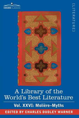 Book cover for A Library of the World's Best Literature - Ancient and Modern - Vol.XXVI (Forty-Five Volumes); Moliere-Myths