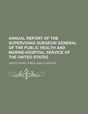 Book cover for Annual Report of the Supervising Surgeon General of the Public Health and Marine-Hospital Service of the United States