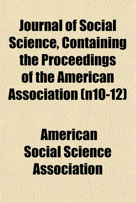 Book cover for Journal of Social Science, Containing the Proceedings of the American Association (N10-12)