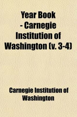 Cover of Year Book - Carnegie Institution of Washington (Volume 3-4)