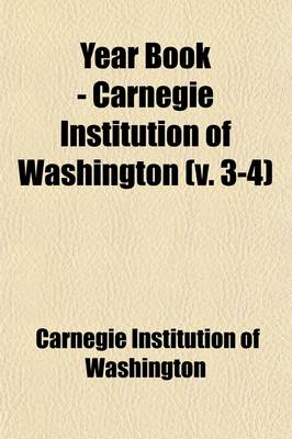 Book cover for Year Book - Carnegie Institution of Washington (Volume 3-4)