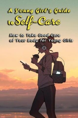 Cover of A Young Girl's Guide to Self-Care