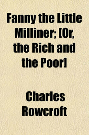 Cover of Fanny the Little Milliner; [Or, the Rich and the Poor]