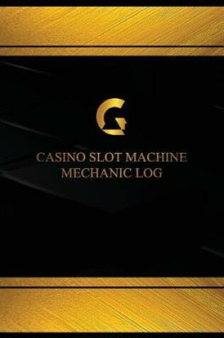 Cover of Casino Slot Machine Mechanic Log (Log Book, Journal - 125 pgs, 8.5 X 11 inches)