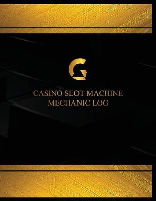 Cover of Casino Slot Machine Mechanic Log (Log Book, Journal - 125 pgs, 8.5 X 11 inches)