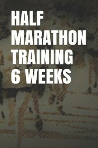 Cover of Half Marathon Training 6 Weeks