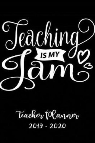 Cover of Teaching Is My Jam Teacher Planner 2019 - 2020