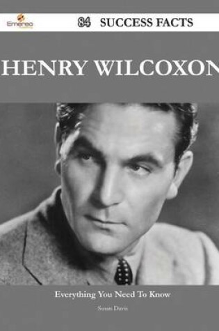 Cover of Henry Wilcoxon 84 Success Facts - Everything You Need to Know about Henry Wilcoxon