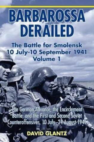 Cover of Barbarossa Derailed: the Battle for Smolensk 10 July-10 September 1941