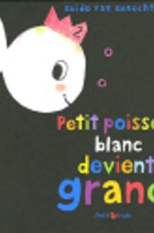 Cover of Petit Poisson Blanc Devient Grand