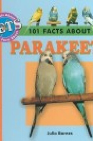 Cover of 101 Facts about Parakeets