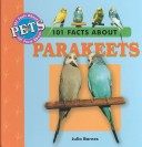 Cover of 101 Facts about Parakeets