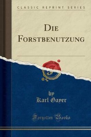 Cover of Die Forstbenutzung (Classic Reprint)