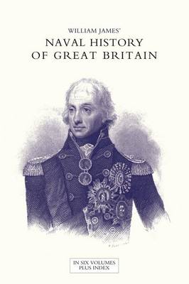 Book cover for NAVAL HISTORY OF GREAT BRITAIN FROM THE DECLARATION OF WAR BY FRANCE IN 1793 TO THE ACCESSION OF GEORGE IV Volume Seven