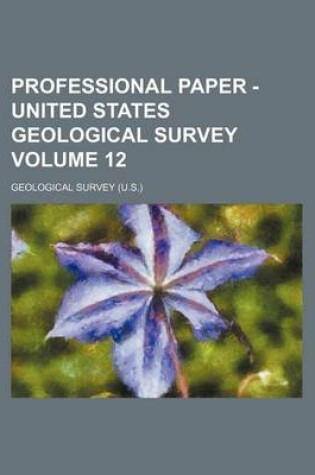 Cover of Professional Paper - United States Geological Survey Volume 12