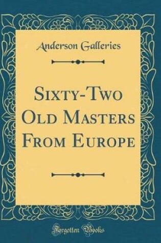 Cover of Sixty-Two Old Masters from Europe (Classic Reprint)