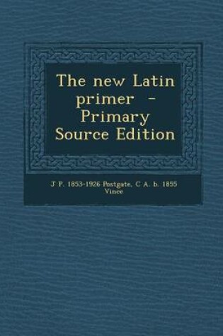 Cover of The New Latin Primer - Primary Source Edition