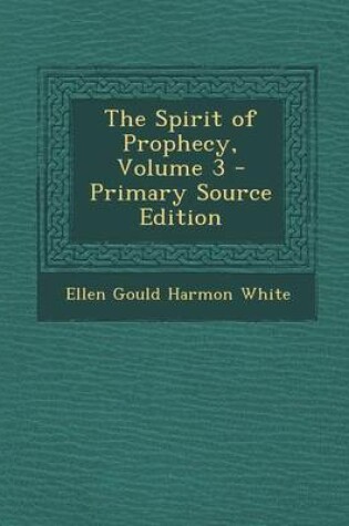 Cover of The Spirit of Prophecy, Volume 3 - Primary Source Edition