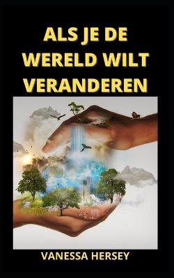 Book cover for ALS Je de Wereld Wilt Veranderen