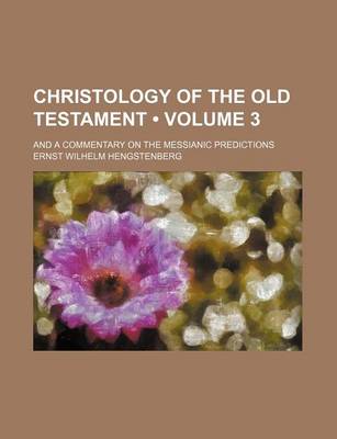 Book cover for Christology of the Old Testament (Volume 3); And a Commentary on the Messianic Predictions