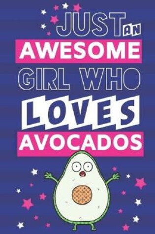 Cover of Just an Awesome Girl Who Loves Avocados