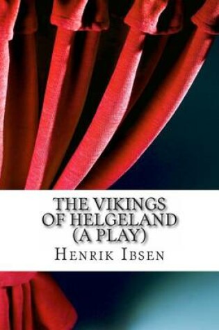 Cover of The Vikings of Helgeland (a Play)