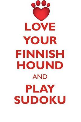 Book cover for LOVE YOUR FINNISH HOUND AND PLAY SUDOKU FINNISH HOUND SUDOKU LEVEL 1 of 15