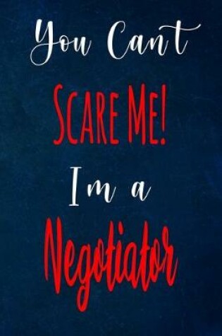 Cover of You Can't Scare Me! I'm A Negotiator