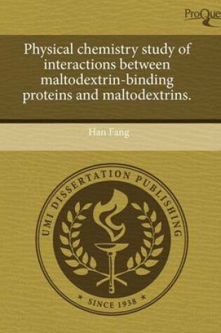 Cover of Physical Chemistry Study of Interactions Between Maltodextrin-Binding Proteins and Maltodextrins