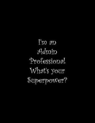 Book cover for I'm an Admin Professional What's your Superpower?