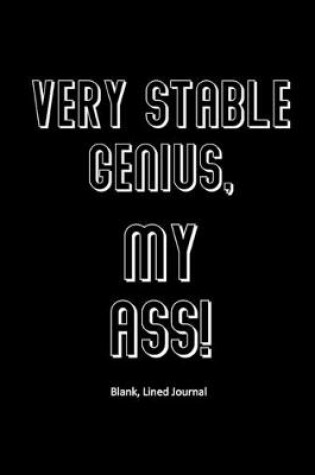 Cover of Very Stable Genius, My Ass!