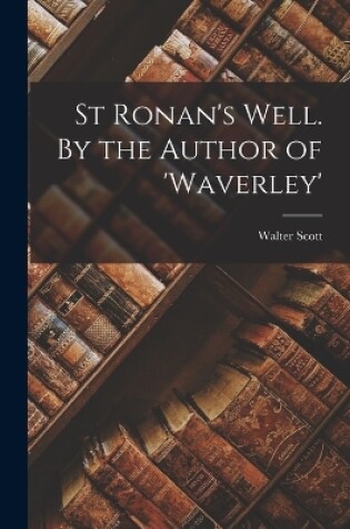 Cover of St Ronan's Well. By the Author of 'Waverley'