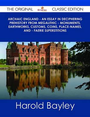 Book cover for Archaic England - An Essay in Deciphering Prehistory from Megalithic - Monuments, Earthworks, Customs, Coins, Place-Names, and - Faerie Superstitions - The Original Classic Edition