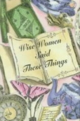 Cover of Wise Women Said These Things