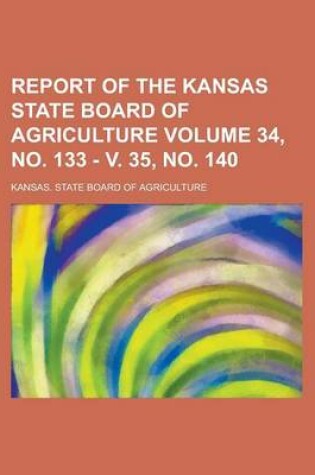 Cover of Report of the Kansas State Board of Agriculture Volume 34, No. 133 - V. 35, No. 140