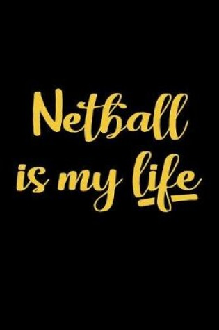 Cover of Netball Is My Life