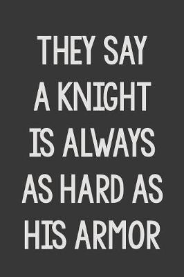 Book cover for They Say a Knight Is Always as Hard as His Armor