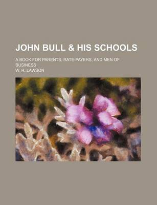 Book cover for John Bull & His Schools; A Book for Parents, Rate-Payers, and Men of Business