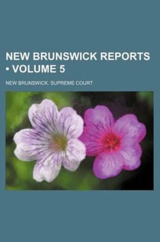 Cover of New Brunswick Reports (Volume 5)