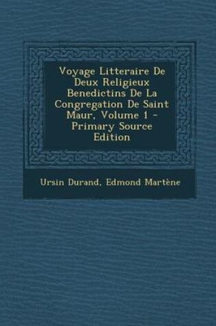 Cover of Voyage Litteraire de Deux Religieux Benedictins de La Congregation de Saint Maur, Volume 1 - Primary Source Edition