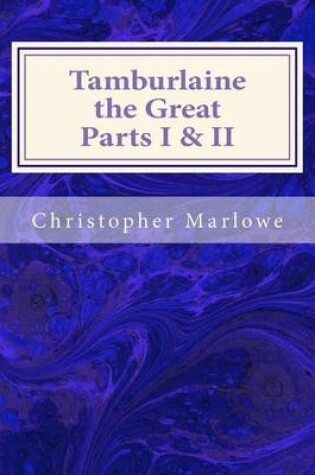 Cover of Tamburlaine the Great Parts I & II