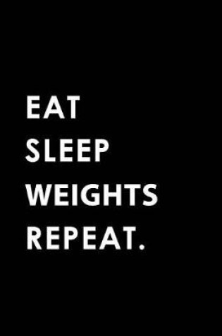 Cover of Eat Sleep Weights Repeat