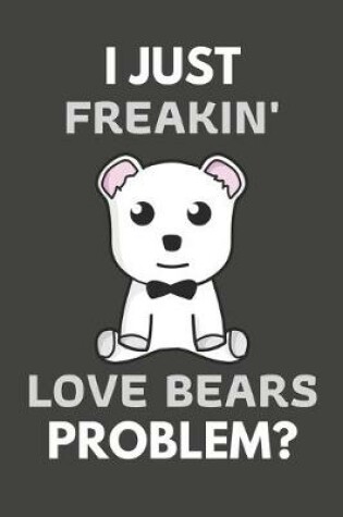 Cover of I Just Freakin' Love Bears Problem?