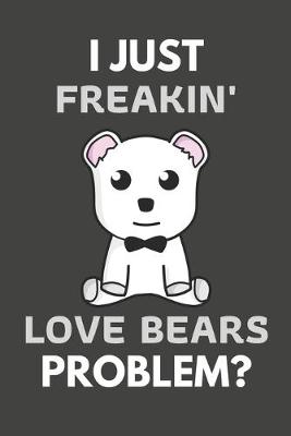 Book cover for I Just Freakin' Love Bears Problem?