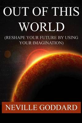 Book cover for Out of This World (Reshape Your Future by Using Your Imagination)