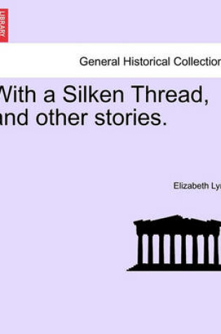 Cover of With a Silken Thread, and Other Stories. Vol. II