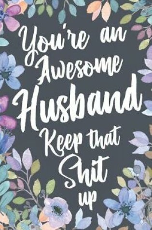 Cover of You're An Awesome Husband Keep That Shit Up