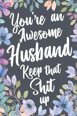 Book cover for You're An Awesome Husband Keep That Shit Up