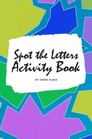 Cover of Spot the Letters Activity Book for Children (6x9 Coloring Book / Activity Book)