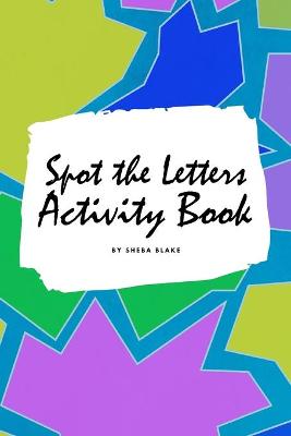 Book cover for Spot the Letters Activity Book for Children (6x9 Coloring Book / Activity Book)